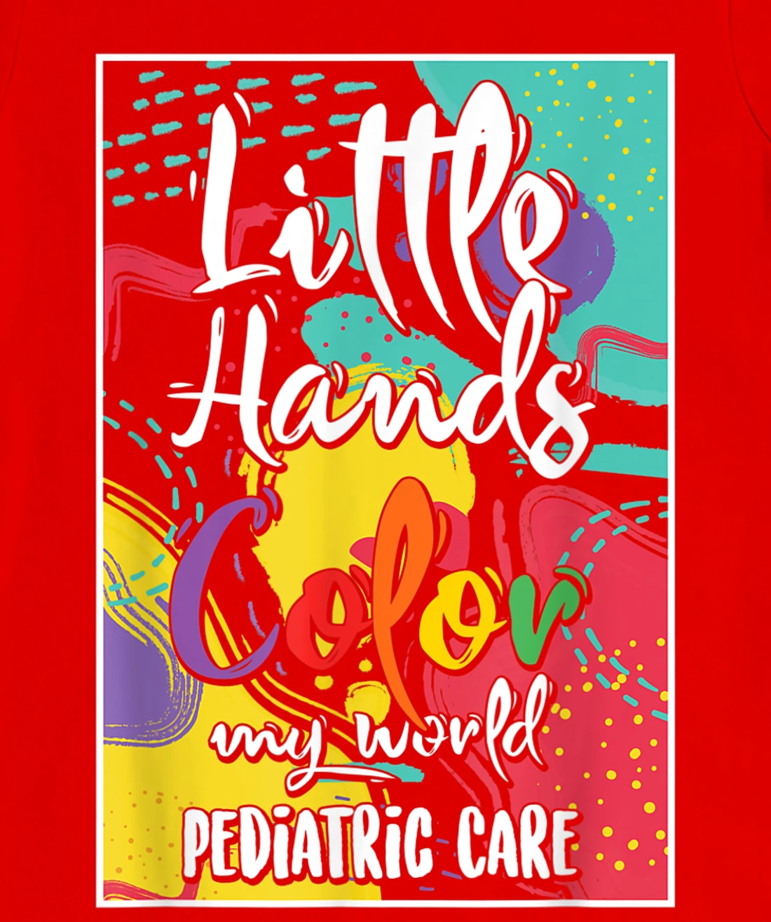 Pediatrician Nurse Pediatric Little Hands Color My World T-Shirt, Women T-Shirt