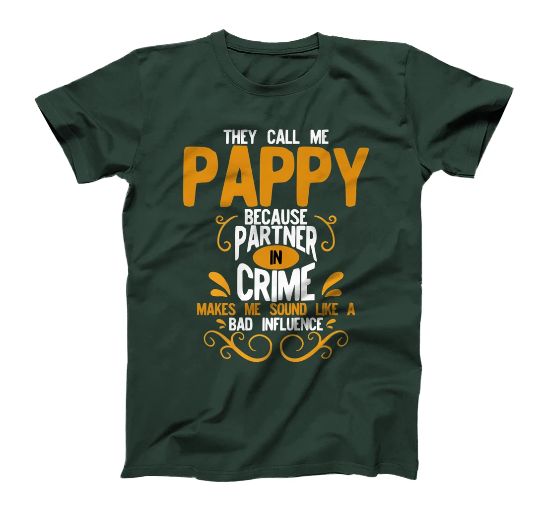 They Call Me Pappy Because Partner In Crime Bad Influence T-Shirt
