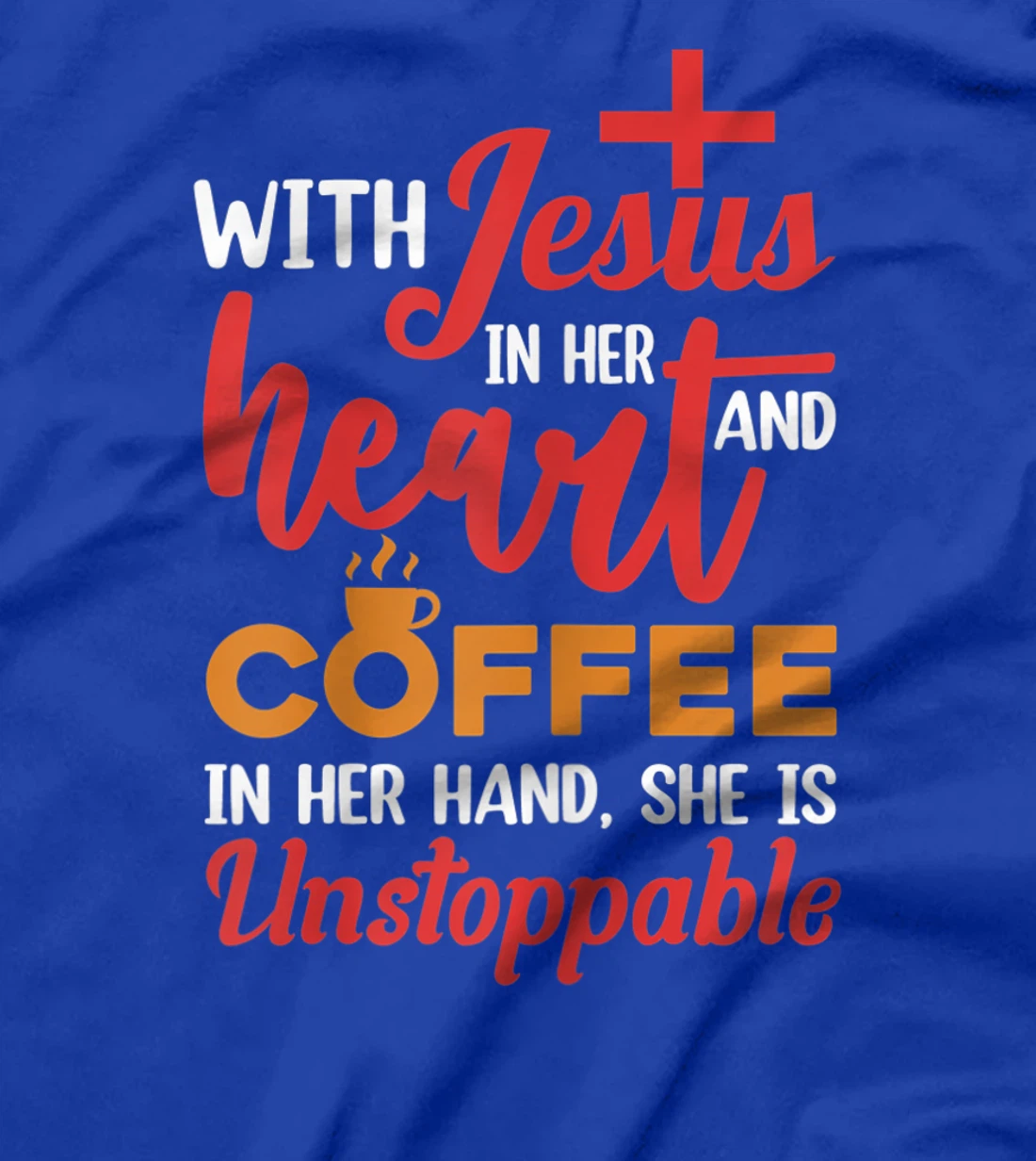 With Jesus Christ In Heart Coffee In Her Hand Religion T-Shirt, Women T-Shirt