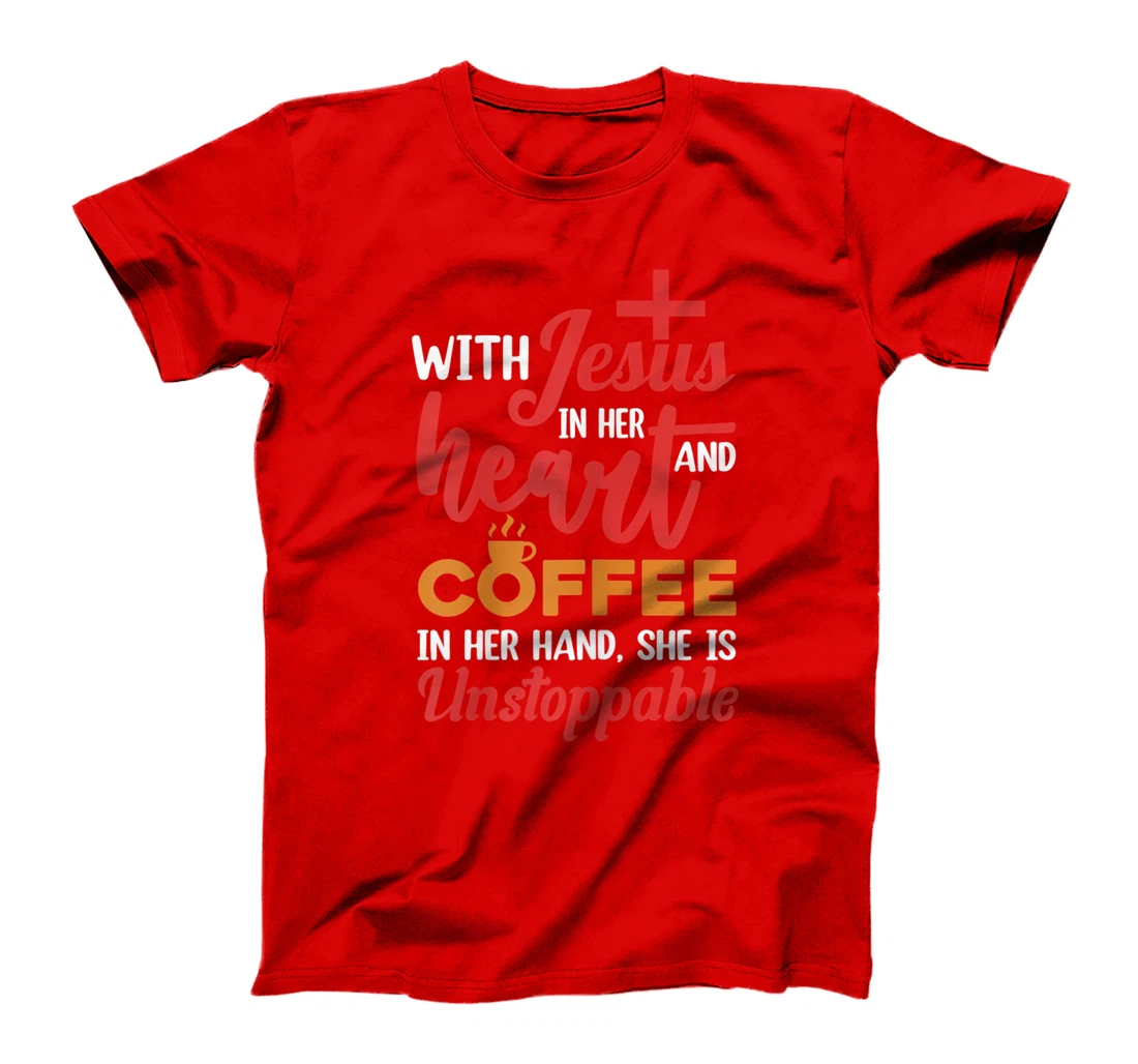 With Jesus Christ In Heart Coffee In Her Hand Religion T-Shirt, Women T-Shirt