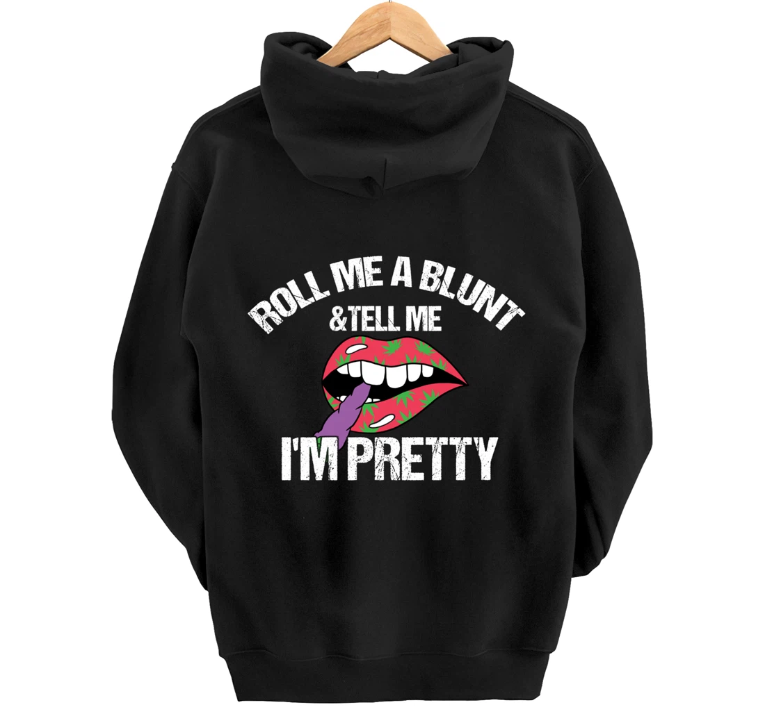 Roll Me A Blunt & Tell Me I'm Pretty Shirt Funny weed smoker Pullover Hoodie