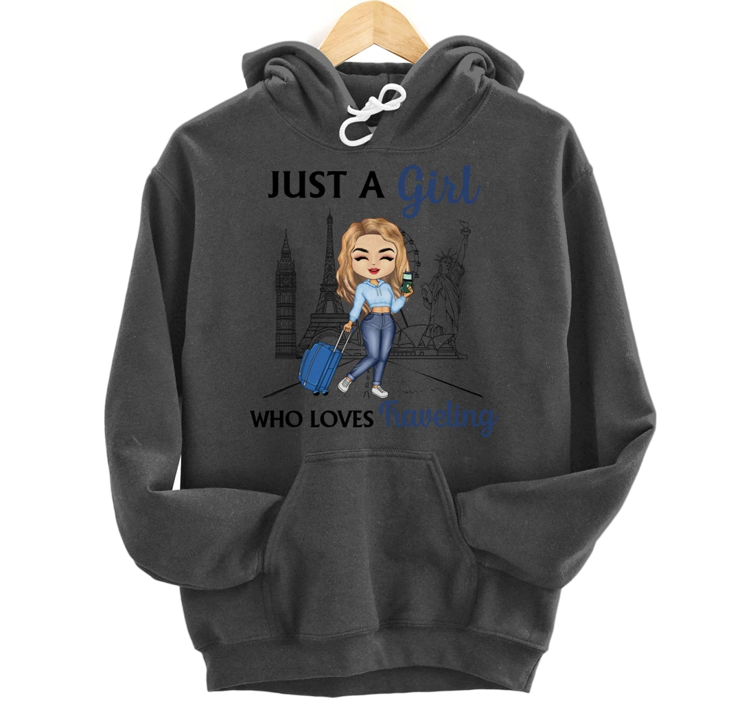Just A Girl Who Loves Traveling Funny Travel Girl Woman Pullover Hoodie