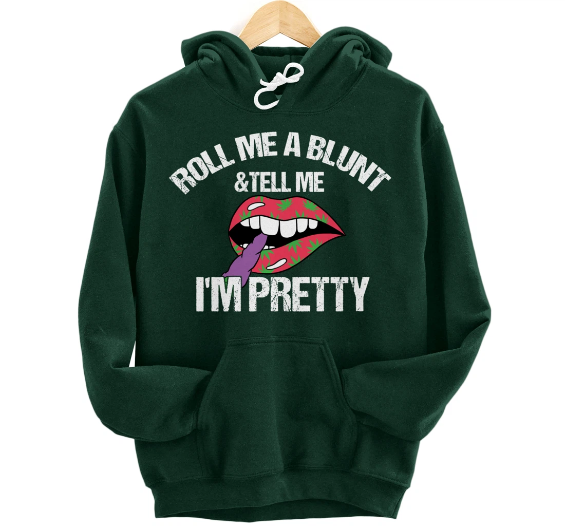 Roll Me A Blunt & Tell Me I'm Pretty Shirt Funny weed smoker Pullover Hoodie