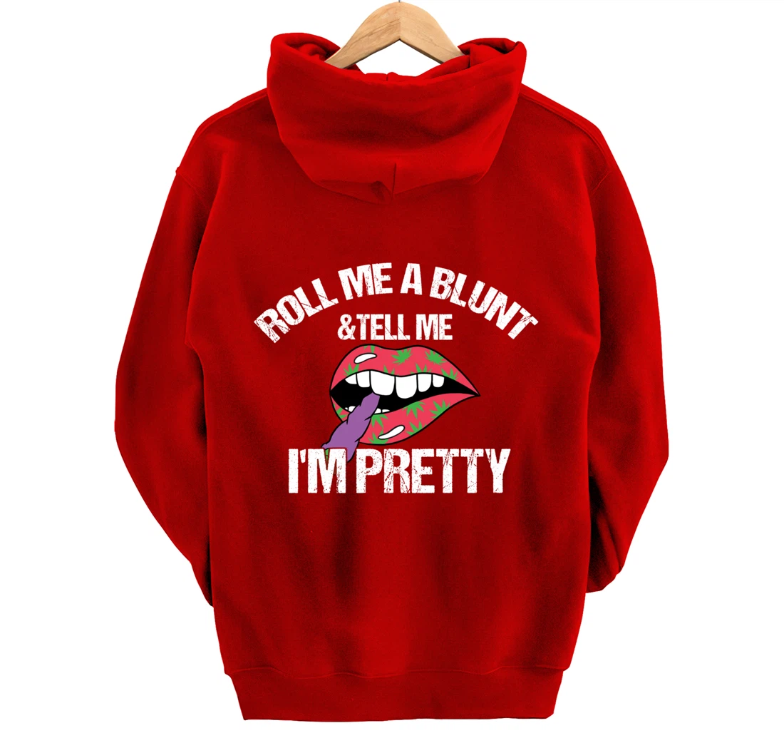 Roll Me A Blunt & Tell Me I'm Pretty Shirt Funny weed smoker Pullover Hoodie
