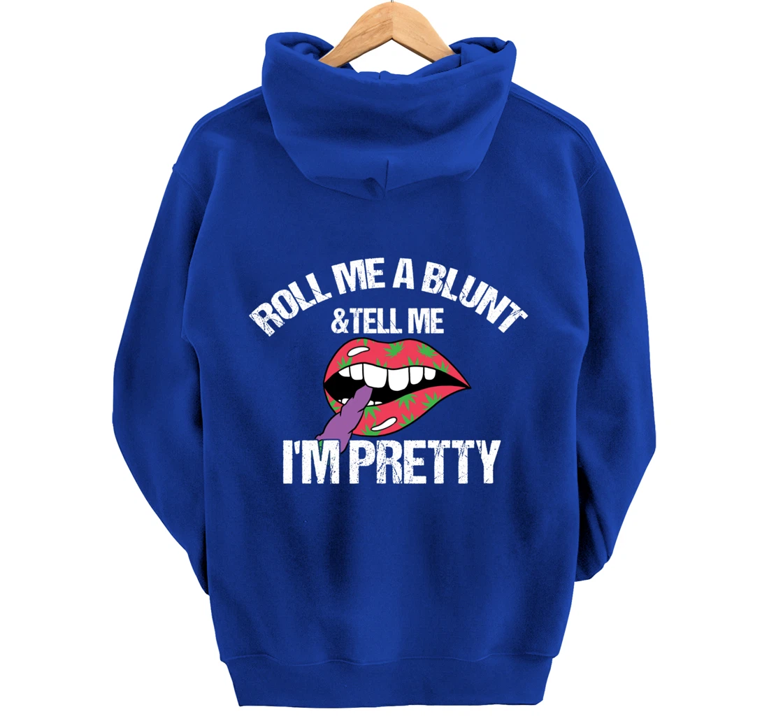 Roll Me A Blunt & Tell Me I'm Pretty Shirt Funny weed smoker Pullover Hoodie