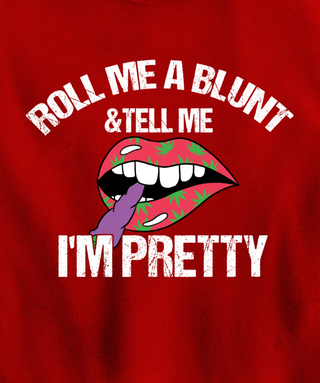 Roll Me A Blunt & Tell Me I'm Pretty Shirt Funny weed smoker Pullover Hoodie