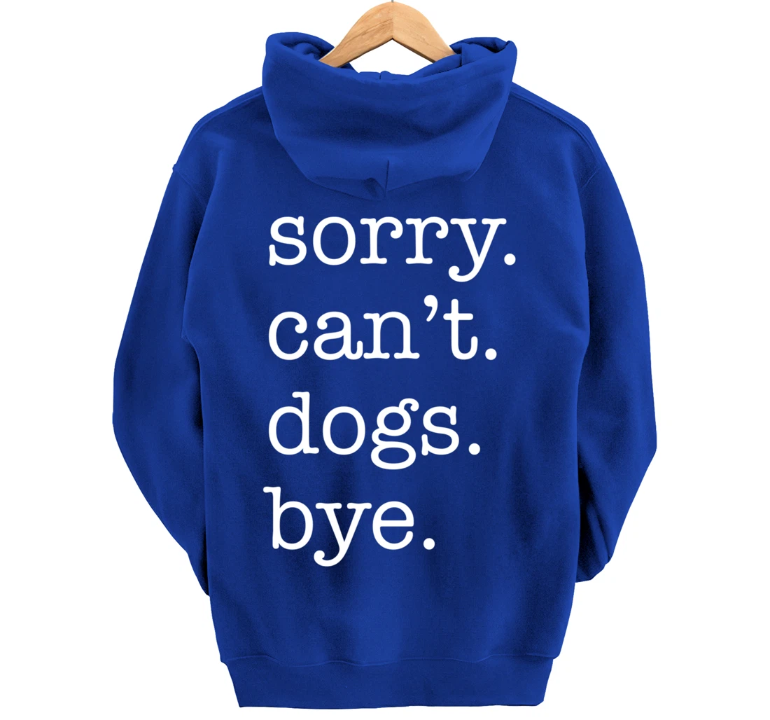 Sorry Can't Dogs Bye Funny Dog Lover Excuse Saying Slogan Pullover Hoodie