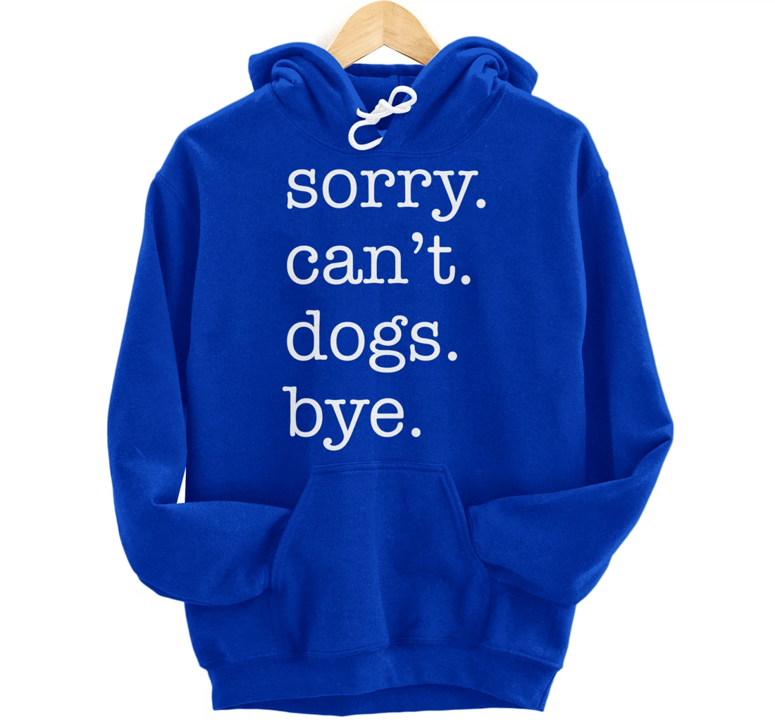 Sorry Can't Dogs Bye Funny Dog Lover Excuse Saying Slogan Pullover Hoodie