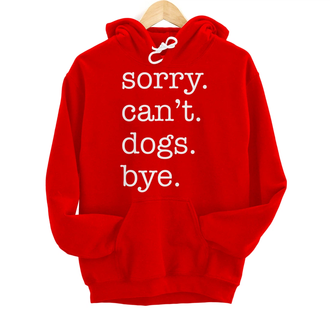 Sorry Can't Dogs Bye Funny Dog Lover Excuse Saying Slogan Pullover Hoodie