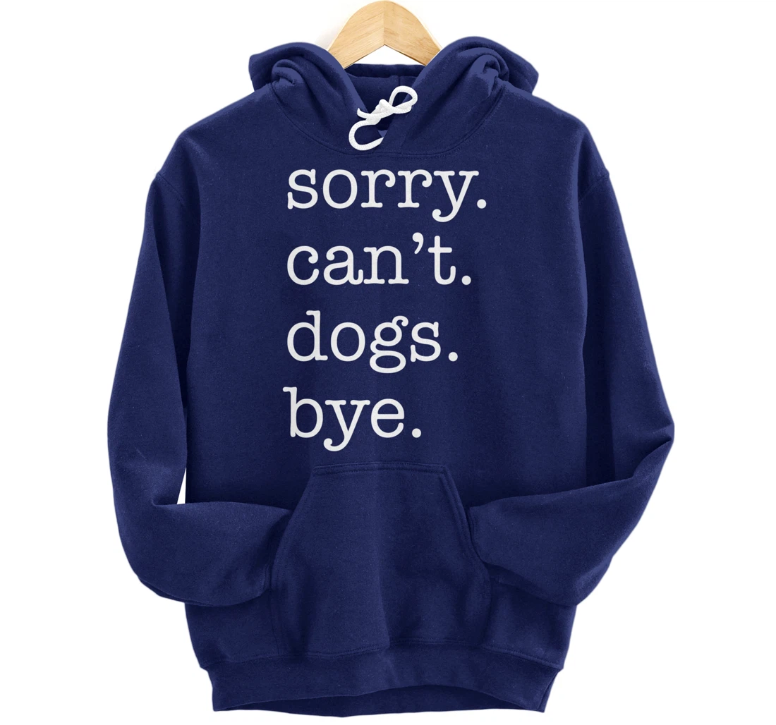 Sorry Can't Dogs Bye Funny Dog Lover Excuse Saying Slogan Pullover Hoodie
