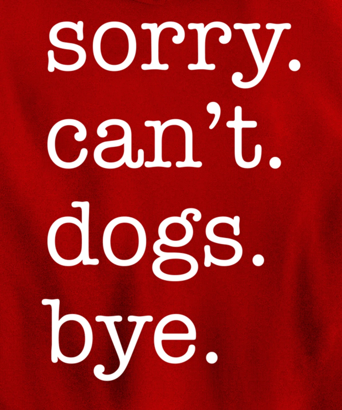 Sorry Can't Dogs Bye Funny Dog Lover Excuse Saying Slogan Pullover Hoodie