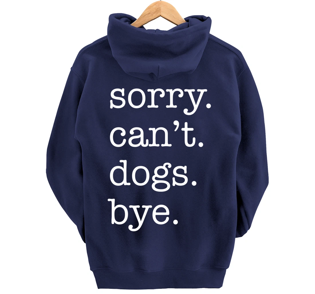 Sorry Can't Dogs Bye Funny Dog Lover Excuse Saying Slogan Pullover Hoodie