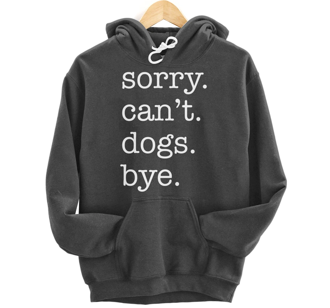 Sorry Can't Dogs Bye Funny Dog Lover Excuse Saying Slogan Pullover Hoodie