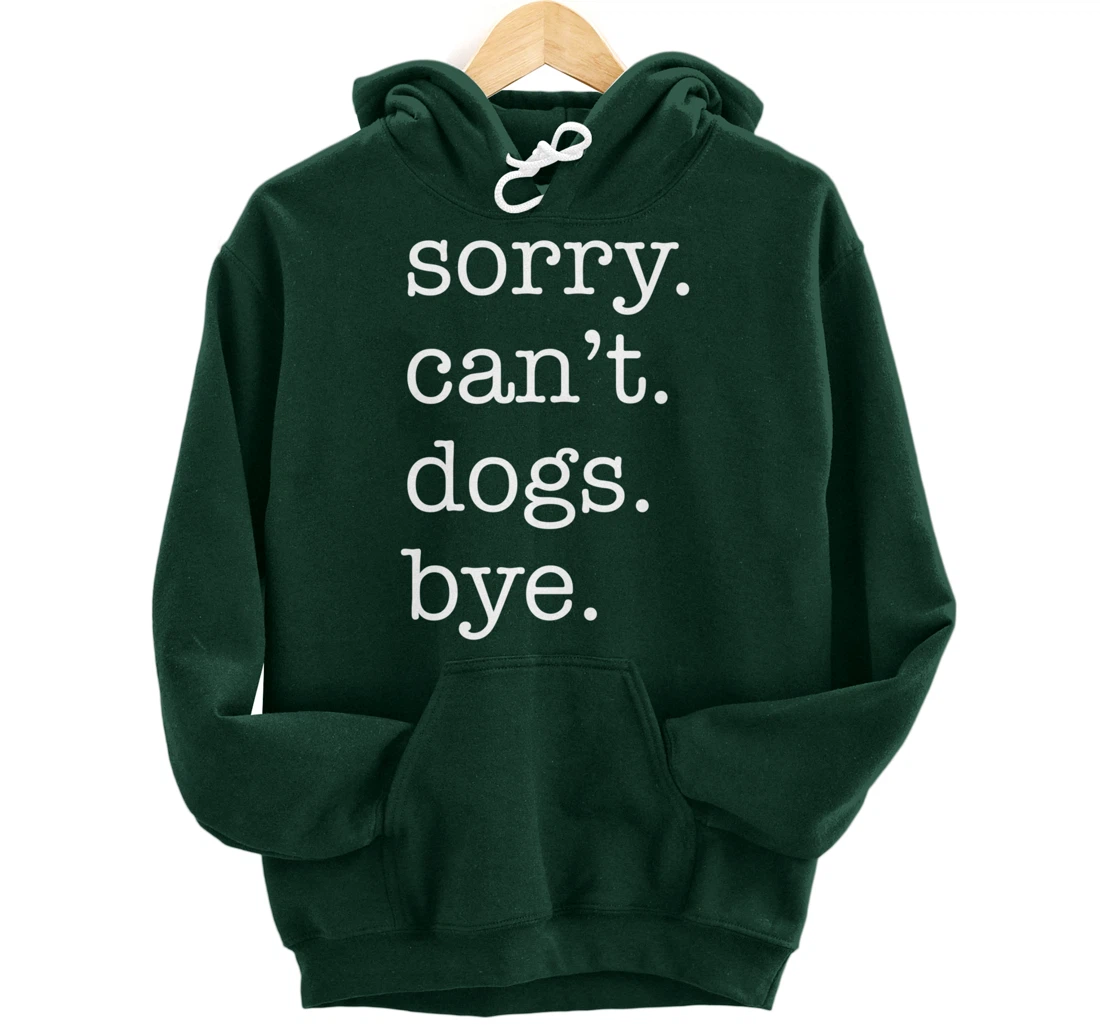 Sorry Can't Dogs Bye Funny Dog Lover Excuse Saying Slogan Pullover Hoodie