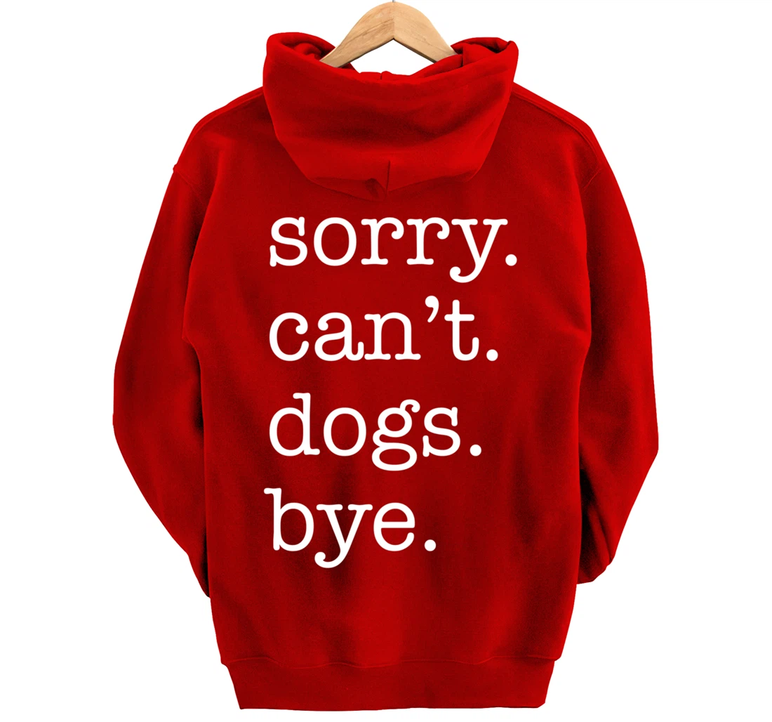 Sorry Can't Dogs Bye Funny Dog Lover Excuse Saying Slogan Pullover Hoodie