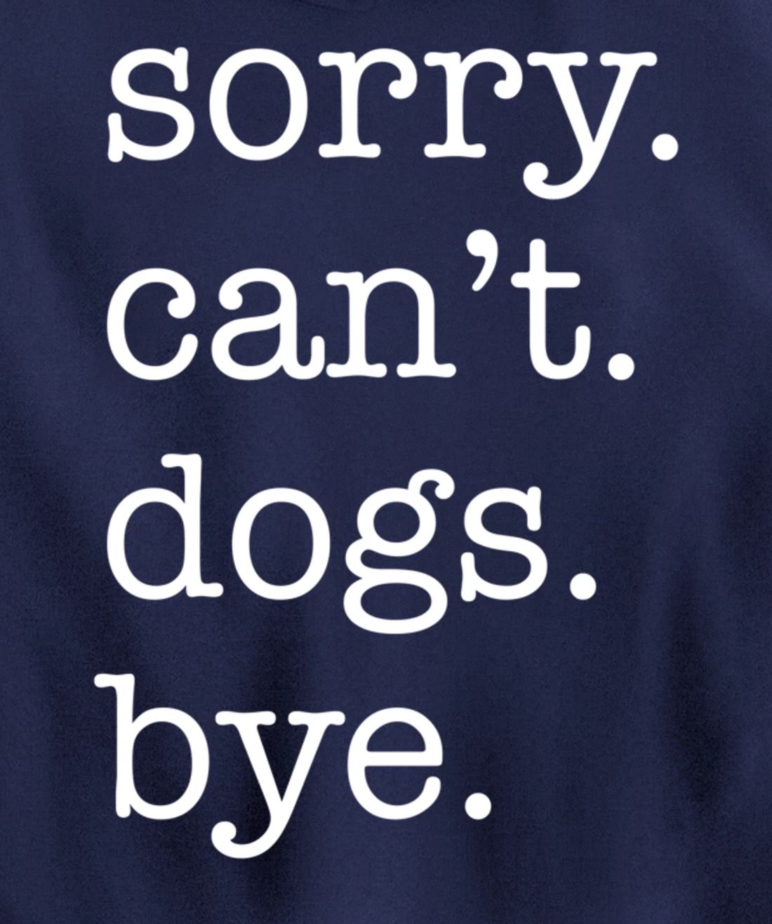 Sorry Can't Dogs Bye Funny Dog Lover Excuse Saying Slogan Pullover Hoodie