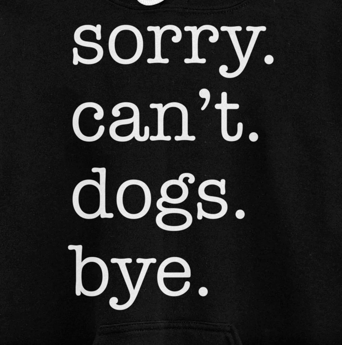 Sorry Can't Dogs Bye Funny Dog Lover Excuse Saying Slogan Pullover Hoodie