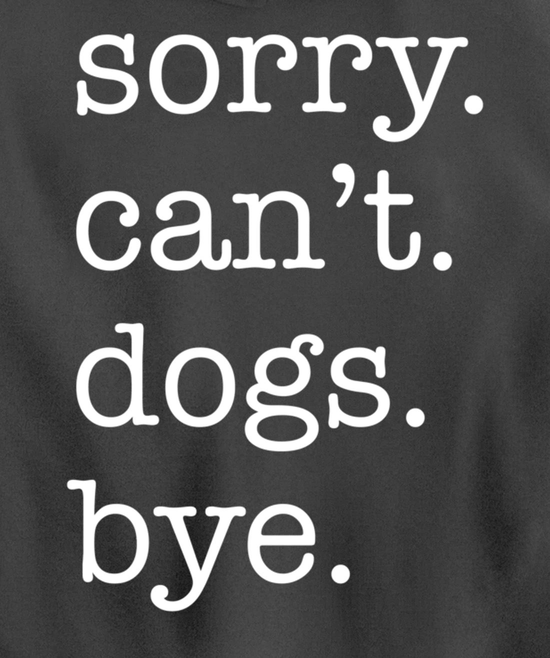 Sorry Can't Dogs Bye Funny Dog Lover Excuse Saying Slogan Pullover Hoodie