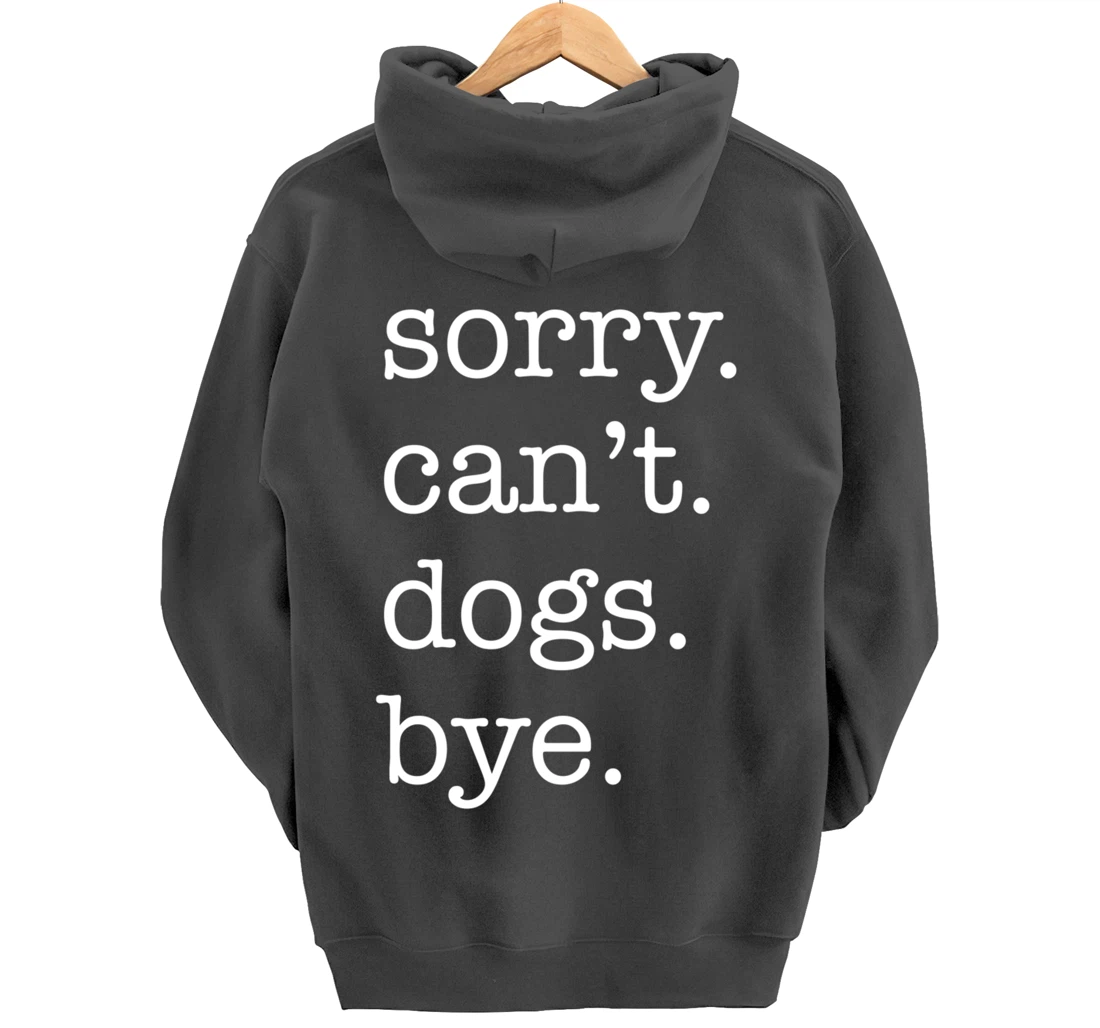 Sorry Can't Dogs Bye Funny Dog Lover Excuse Saying Slogan Pullover Hoodie