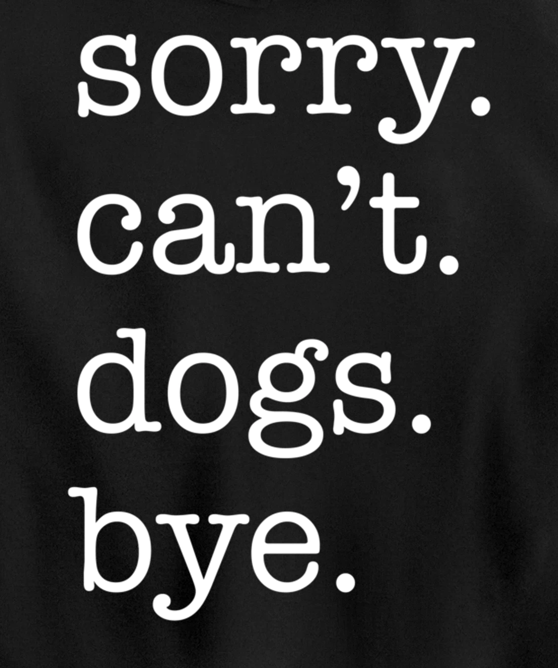 Sorry Can't Dogs Bye Funny Dog Lover Excuse Saying Slogan Pullover Hoodie