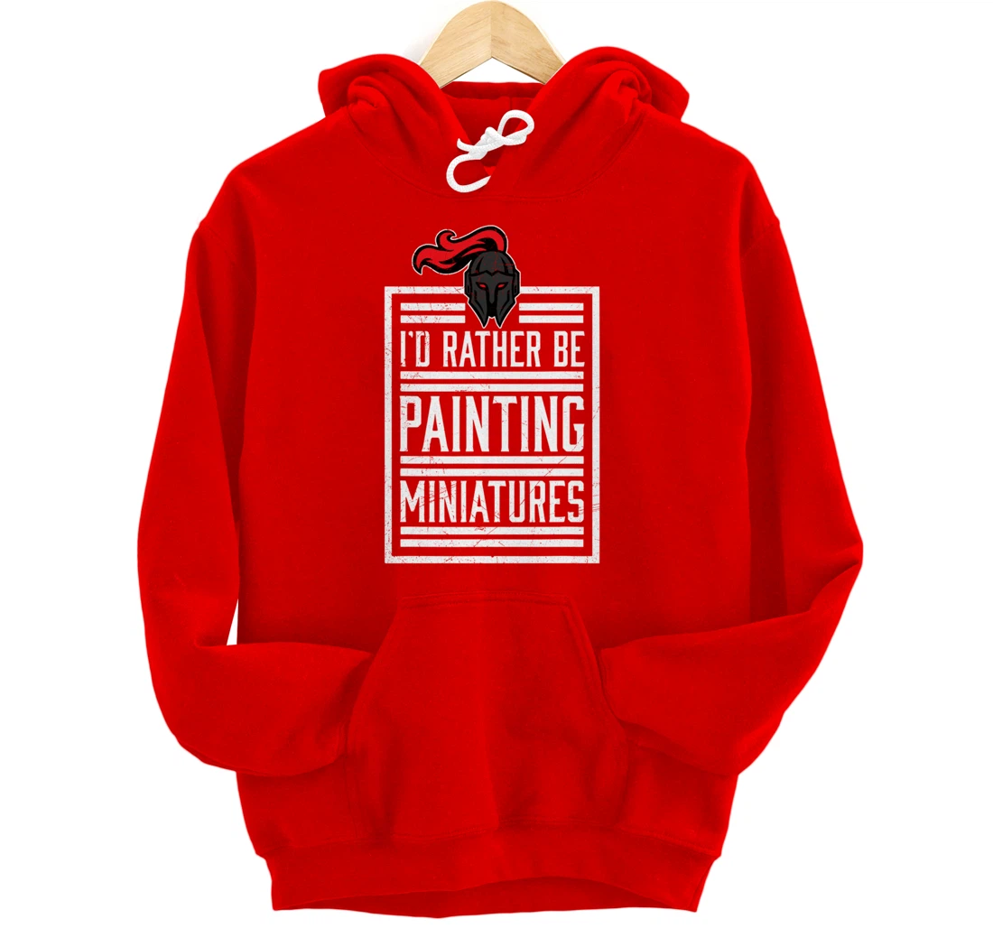 Id Rather Be Painting Miniatures Funny 3D Hobbyist Pullover Hoodie