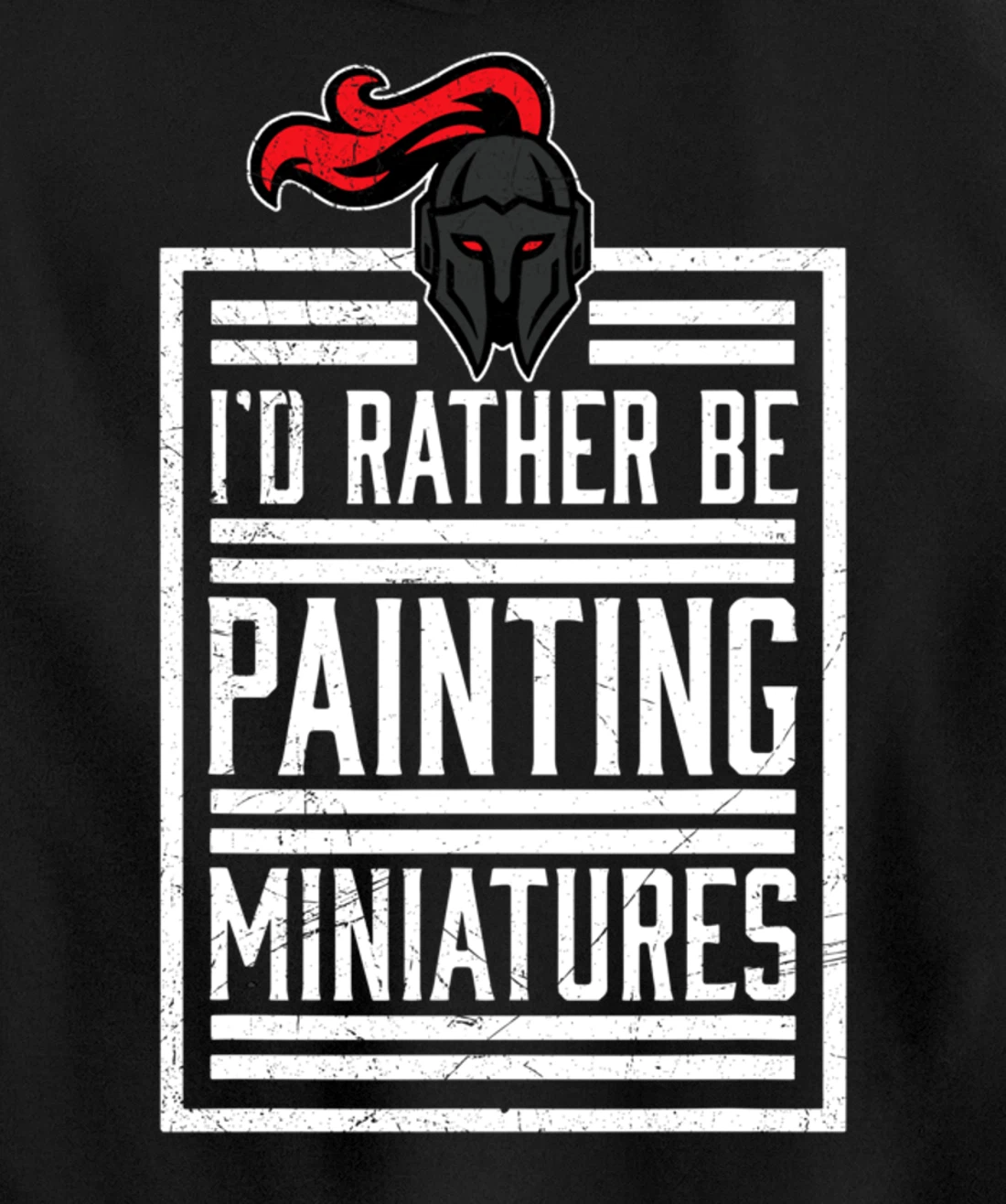 Id Rather Be Painting Miniatures Funny 3D Hobbyist Pullover Hoodie