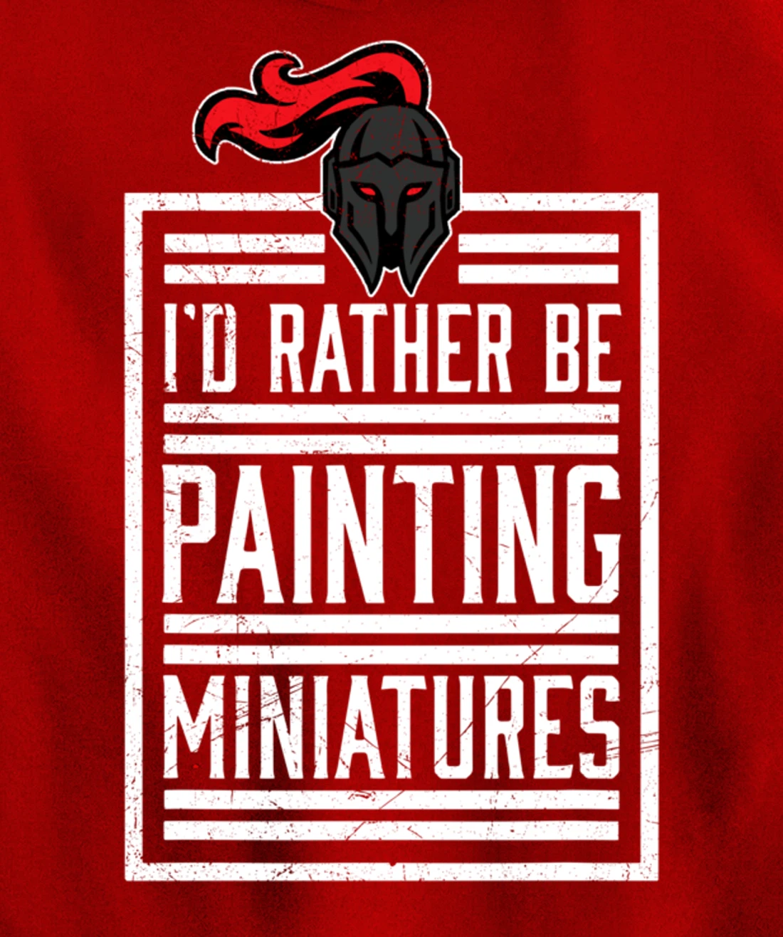 Id Rather Be Painting Miniatures Funny 3D Hobbyist Pullover Hoodie