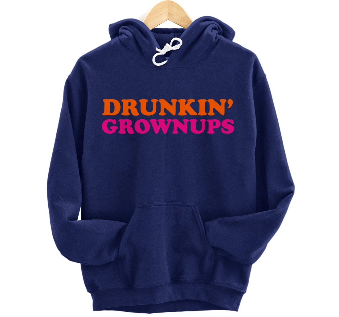 Drunken Grownups Funny Women And Men Drinking Gifts Pullover Hoodie