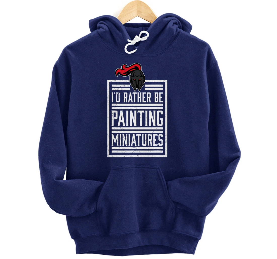 Id Rather Be Painting Miniatures Funny 3D Hobbyist Pullover Hoodie