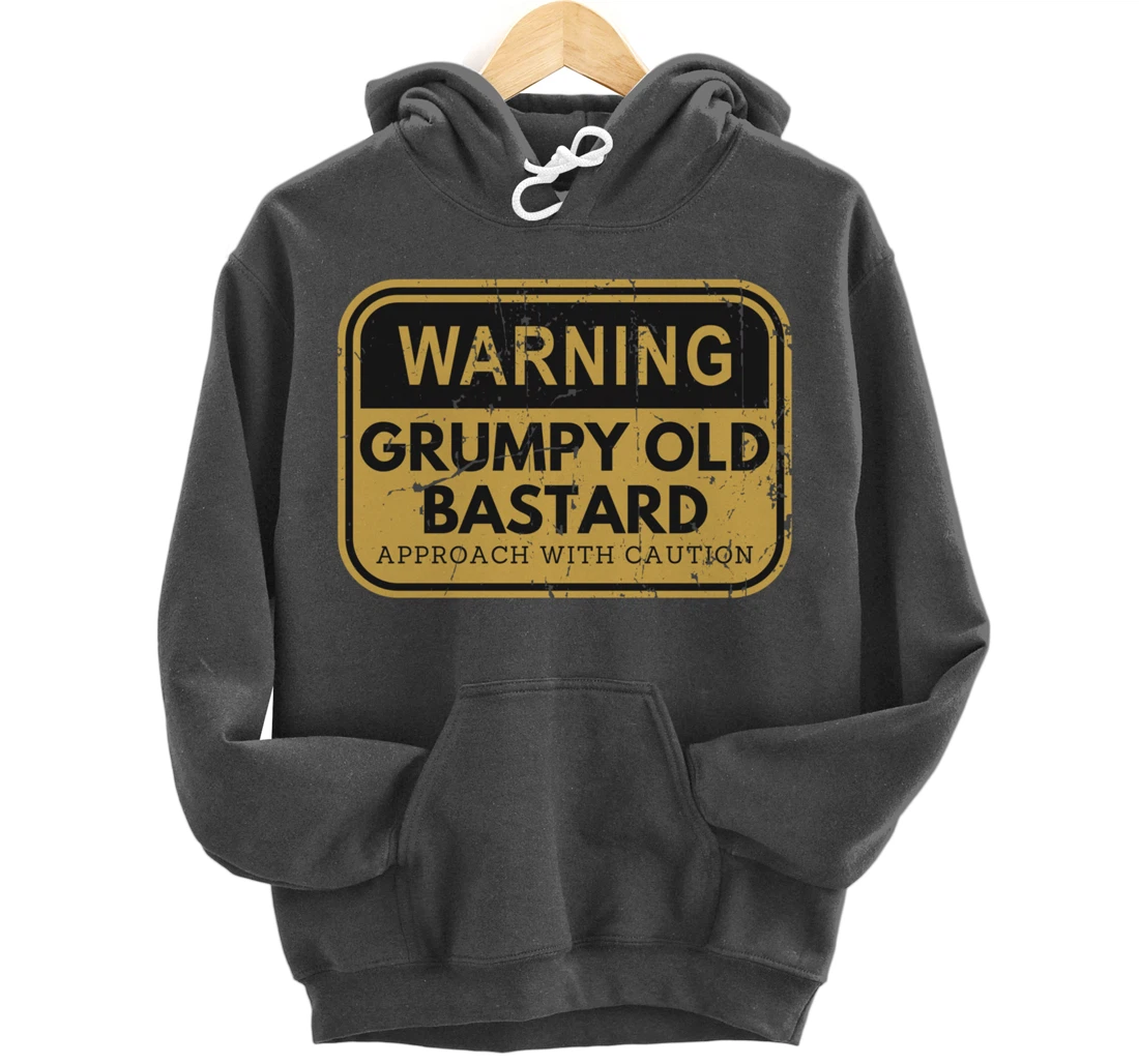 Warning Grumpy Old Bastard Approach With Caution Pullover Hoodie