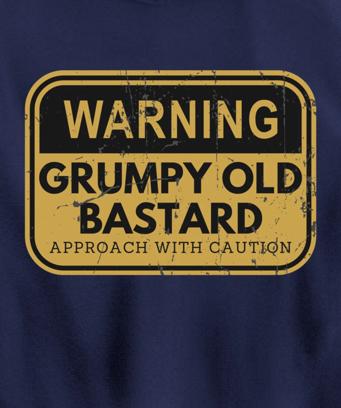 Warning Grumpy Old Bastard Approach With Caution Pullover Hoodie