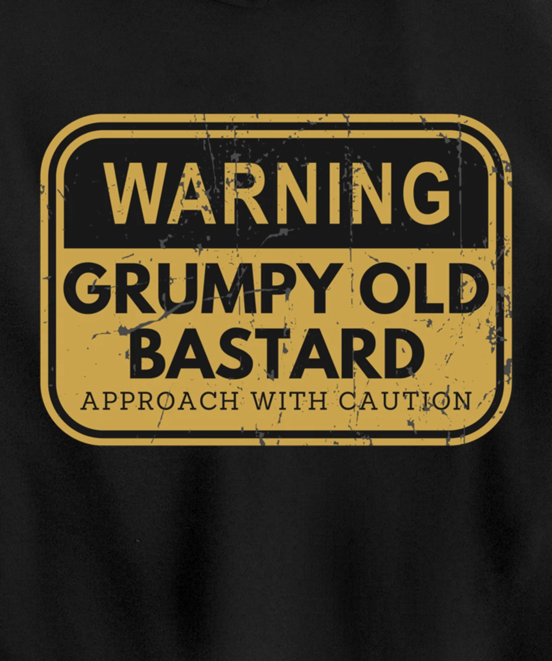 Warning Grumpy Old Bastard Approach With Caution Pullover Hoodie