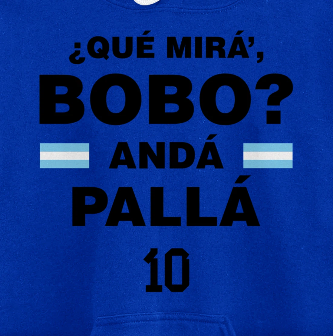 Que Mira´Bobo - Argentina 10 Pullover Hoodie