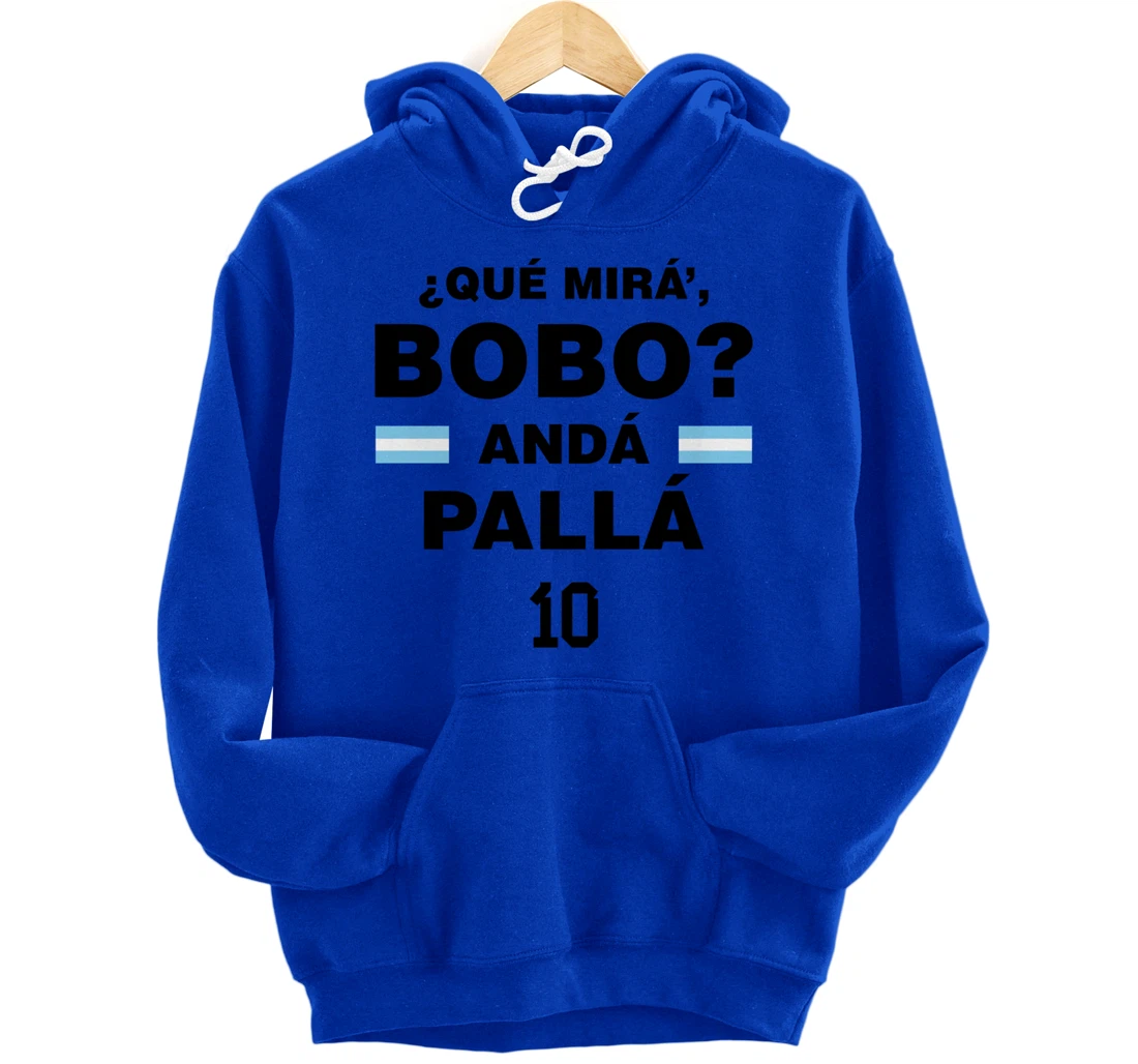 Que Mira´Bobo - Argentina 10 Pullover Hoodie
