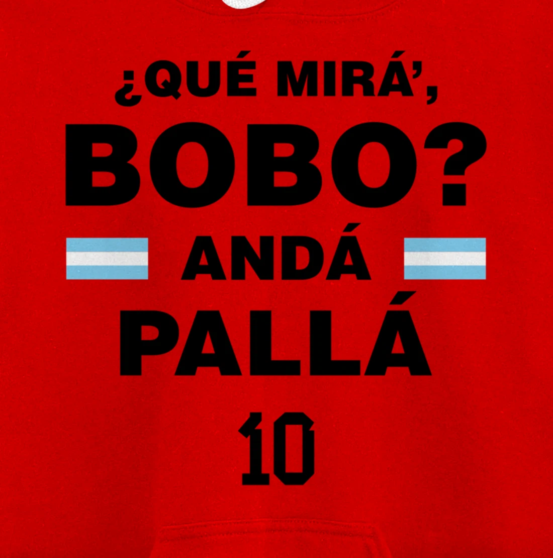 Que Mira´Bobo - Argentina 10 Pullover Hoodie