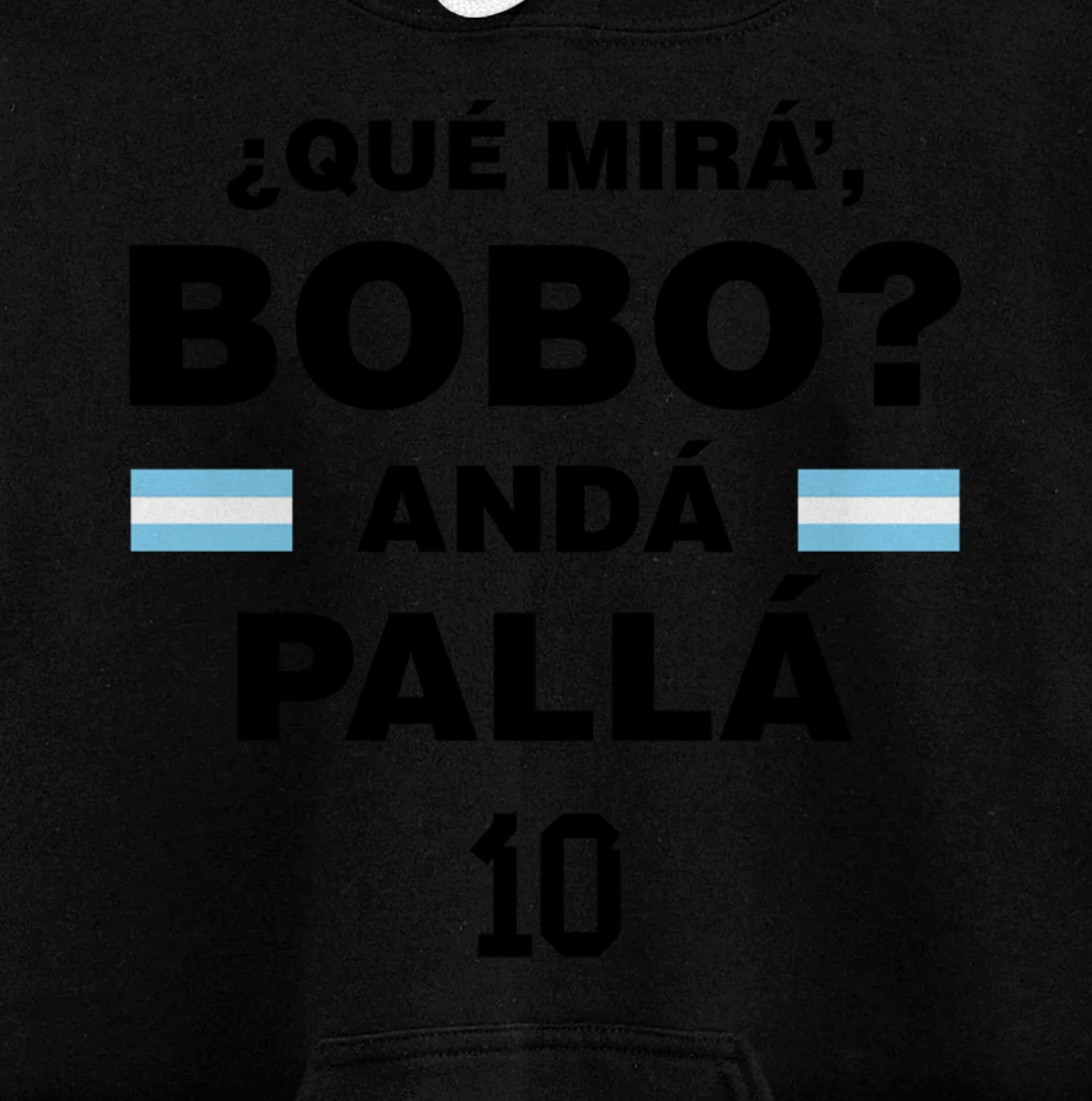 Que Mira´Bobo - Argentina 10 Pullover Hoodie