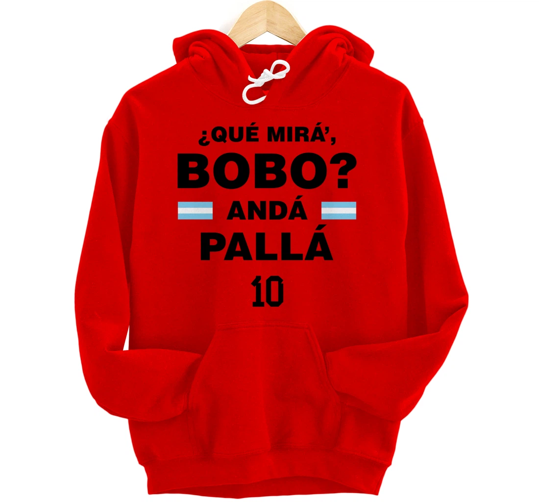 Que Mira´Bobo - Argentina 10 Pullover Hoodie
