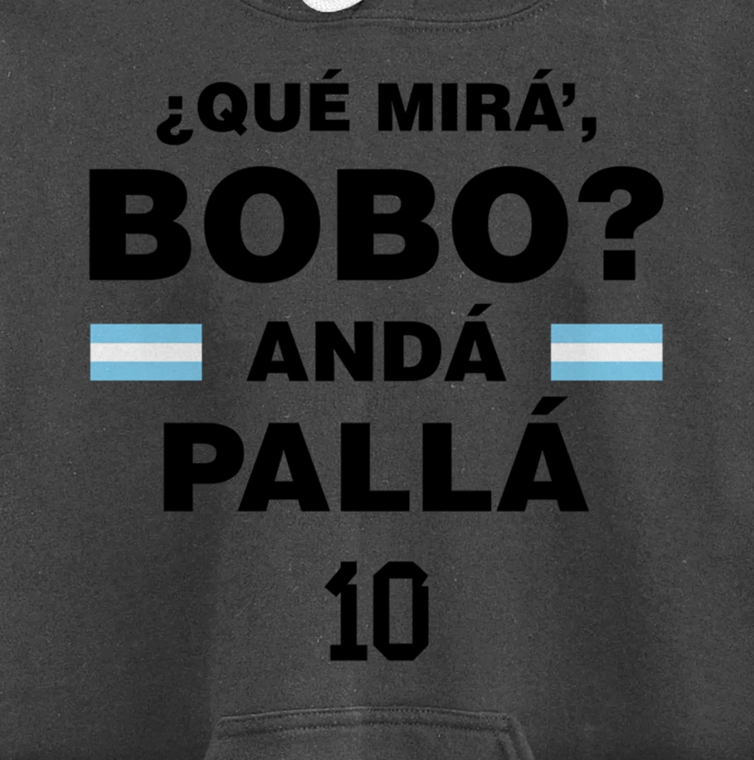 Que Mira´Bobo - Argentina 10 Pullover Hoodie