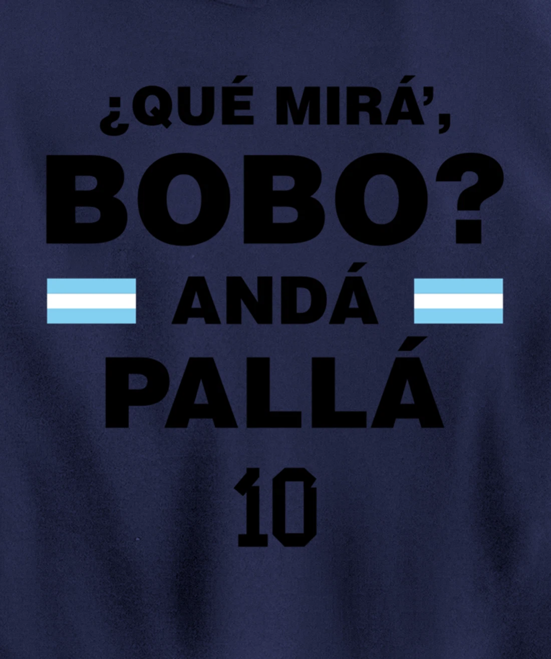Que Mira´Bobo - Argentina 10 Pullover Hoodie