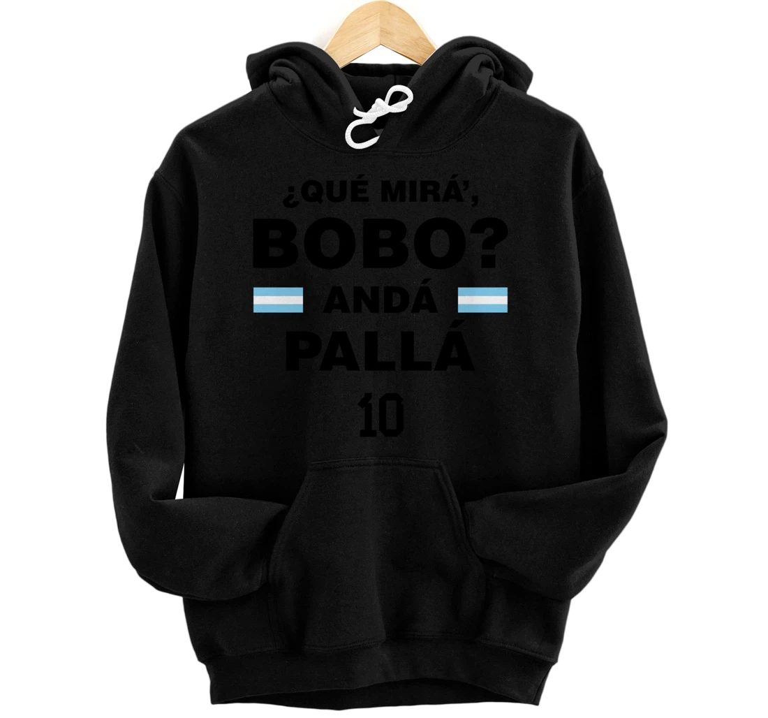 Que Mira´Bobo - Argentina 10 Pullover Hoodie