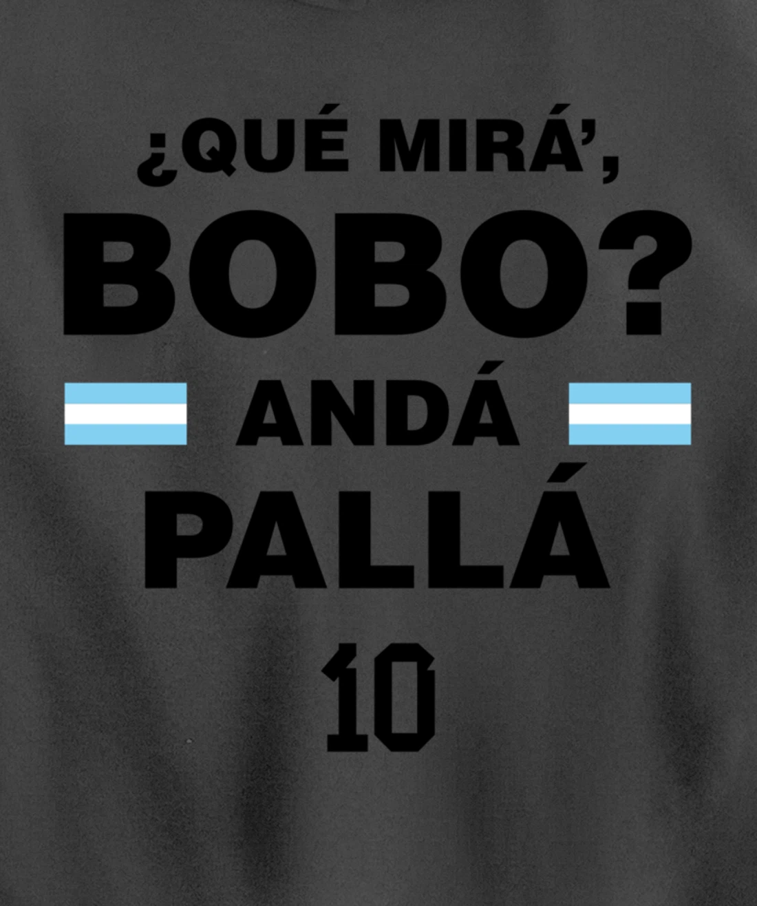 Que Mira´Bobo - Argentina 10 Pullover Hoodie