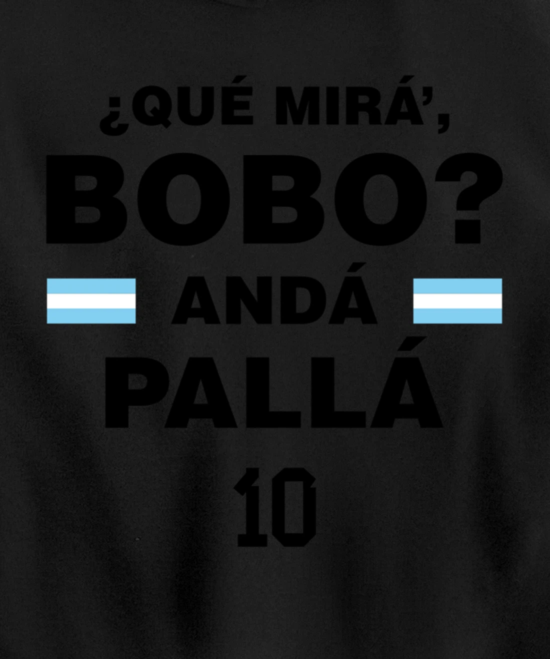 Que Mira´Bobo - Argentina 10 Pullover Hoodie