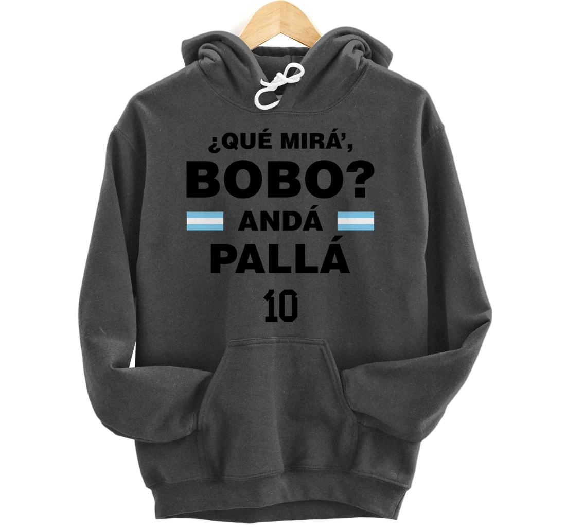 Que Mira´Bobo - Argentina 10 Pullover Hoodie