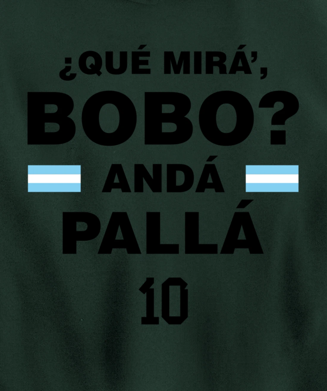 Que Mira´Bobo - Argentina 10 Pullover Hoodie