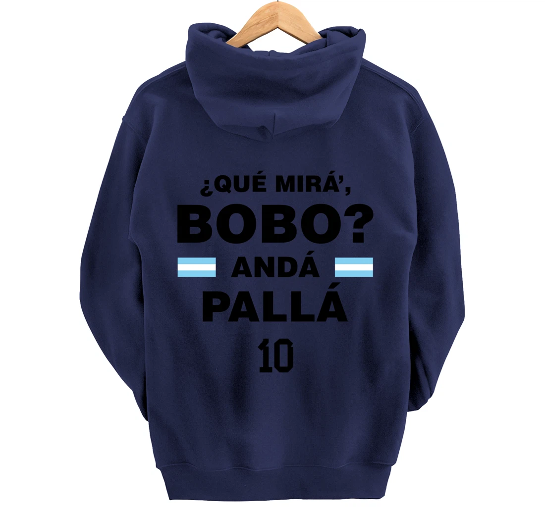 Que Mira´Bobo - Argentina 10 Pullover Hoodie