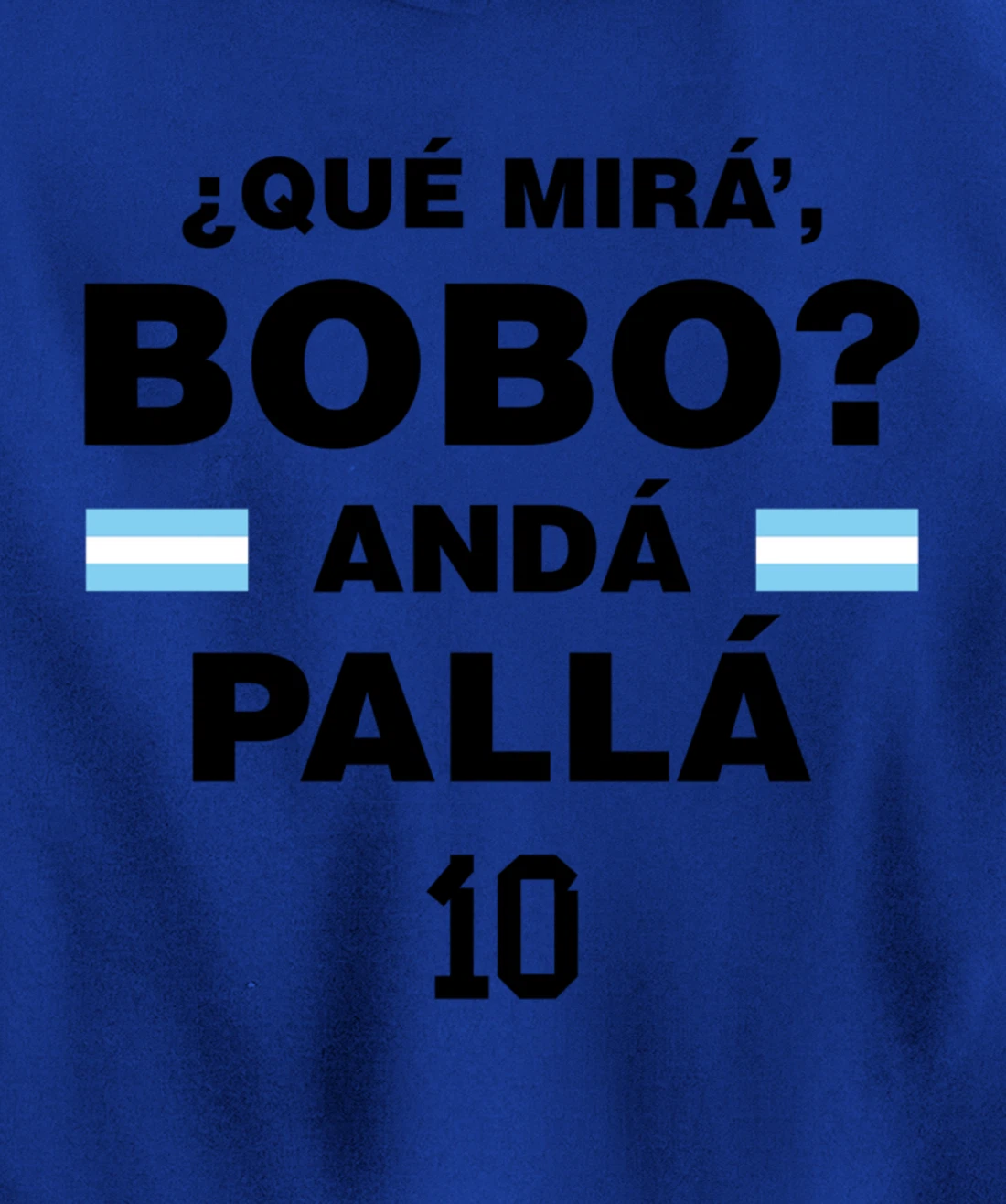 Que Mira´Bobo - Argentina 10 Pullover Hoodie