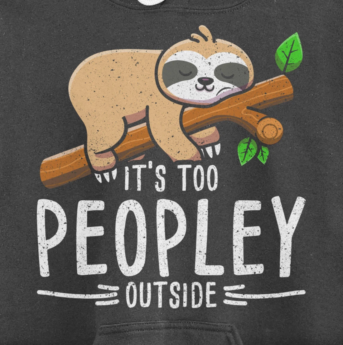Funny Its Too Peopley Outside Zoo Keeper Gift Sloth Pullover Hoodie