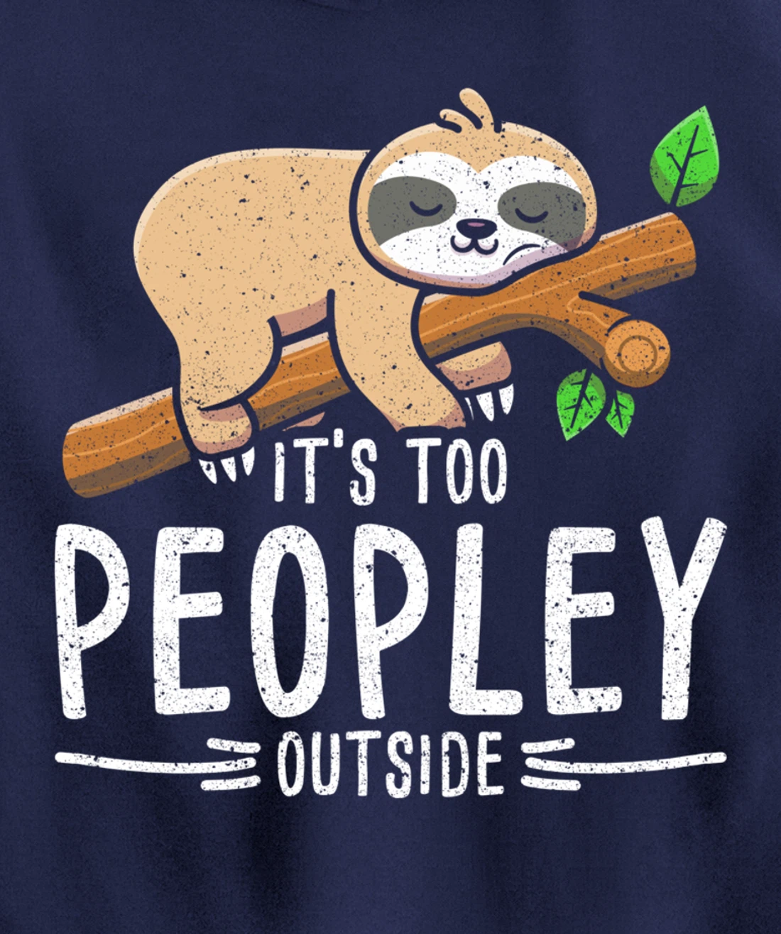Funny Its Too Peopley Outside Zoo Keeper Gift Sloth Pullover Hoodie