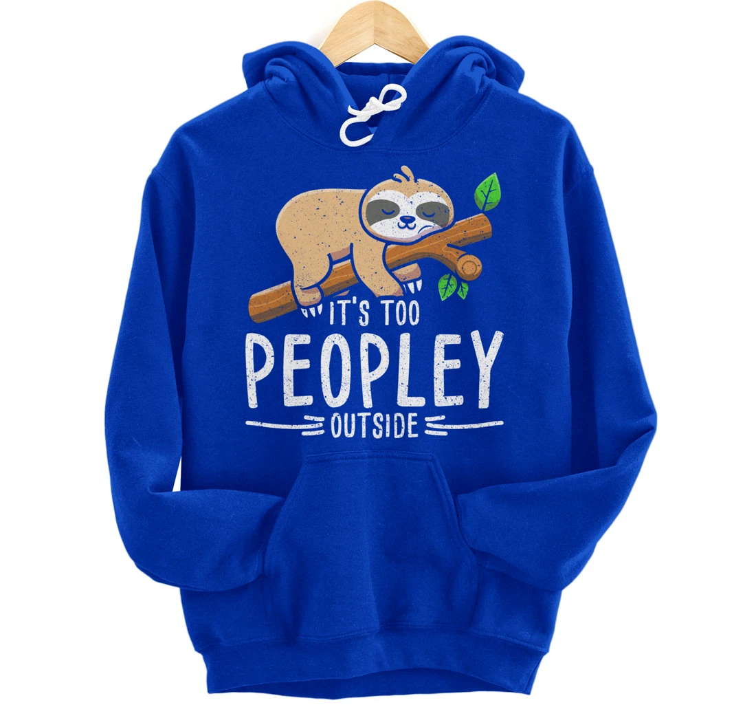 Funny Its Too Peopley Outside Zoo Keeper Gift Sloth Pullover Hoodie
