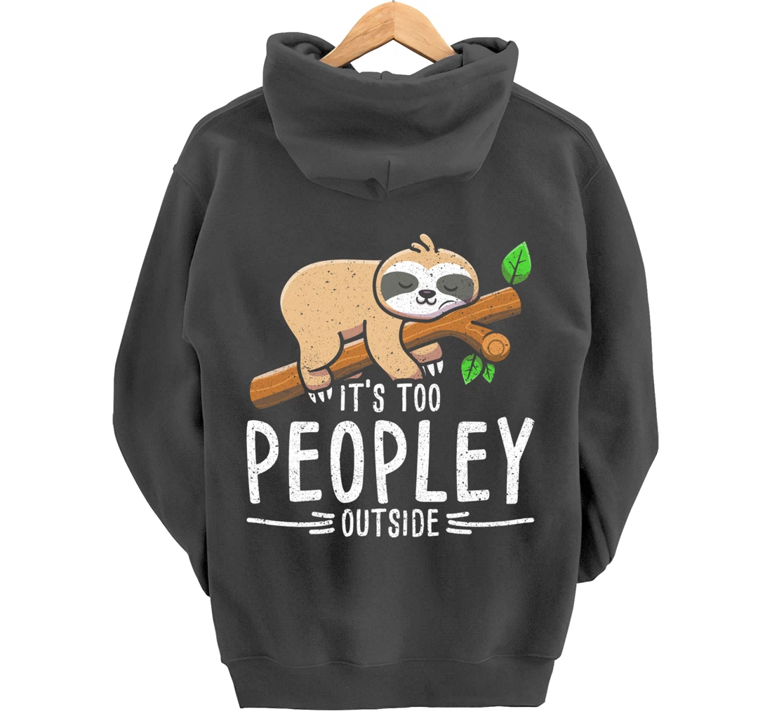 Funny Its Too Peopley Outside Zoo Keeper Gift Sloth Pullover Hoodie